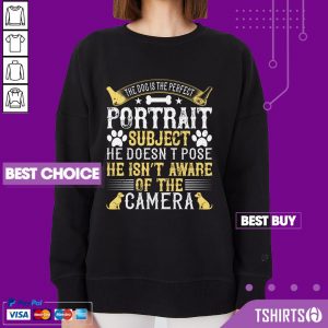 The Dog Is The Perfect Portrait Subject He Doesnt Pose He Isnt Aware Of The Camera Sweatshirt