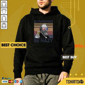 Top Rutherford Be Hazy Drink Beer The 4th Of July Vintage Hoodie