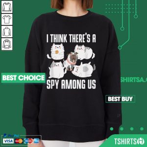 A Think Theres A Spy Among Us Cats Dog Cute Outfit Sweatshirt