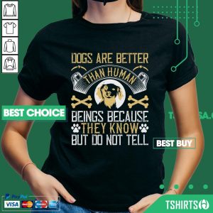 Dogs Are Better Than Human Beings Because They Know But Do Not Tell V-neck