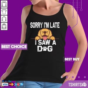 Sorry Im Late I Saw A Dog Tank Top