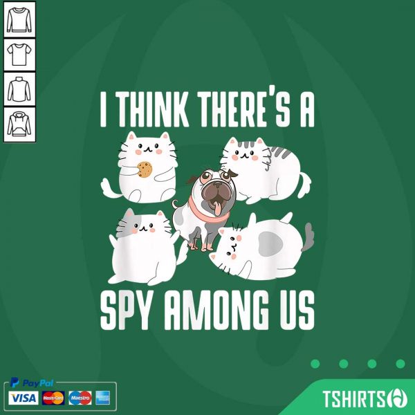 A Think Theres A Spy Among Us Cats Dog Cute Outfit