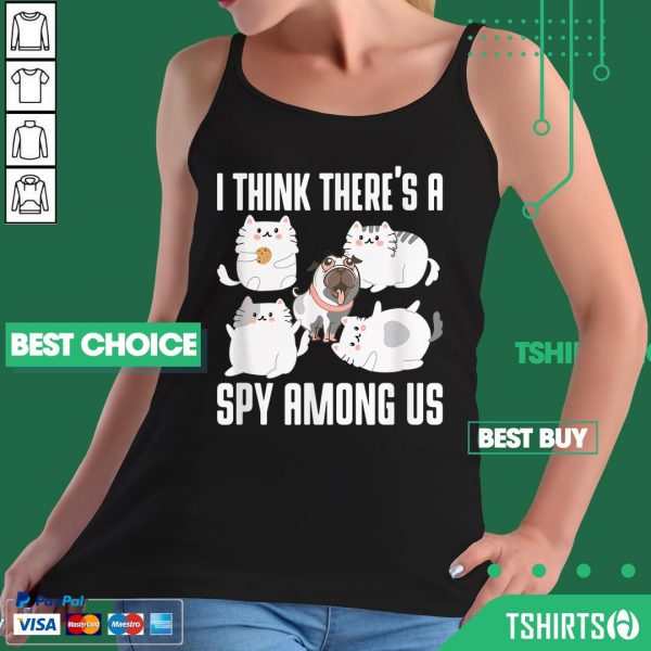A Think Theres A Spy Among Us Cats Dog Cute Outfit Tank Top