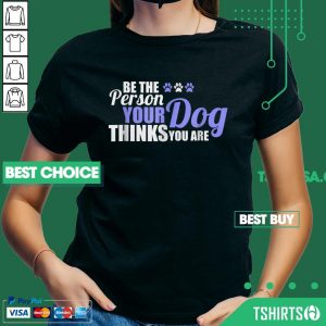 Be The Person Your Dog Thinks You Are Cute Dog Paw V-neck