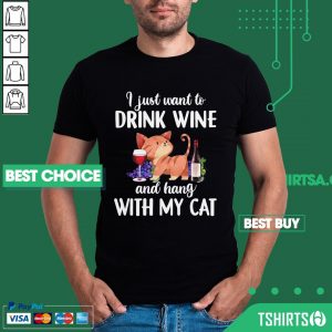 I Just Want To Drink Wine And Hang With My Cat Shirt