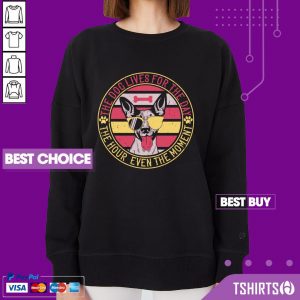 The Dog Lives For The Day The Hour Even The Moment Vintage Sweatshirt