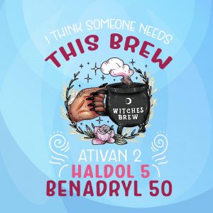 I Think Someone Needs This Brew Ativan 2 Haldol 5 Benadryl 50 Shirt