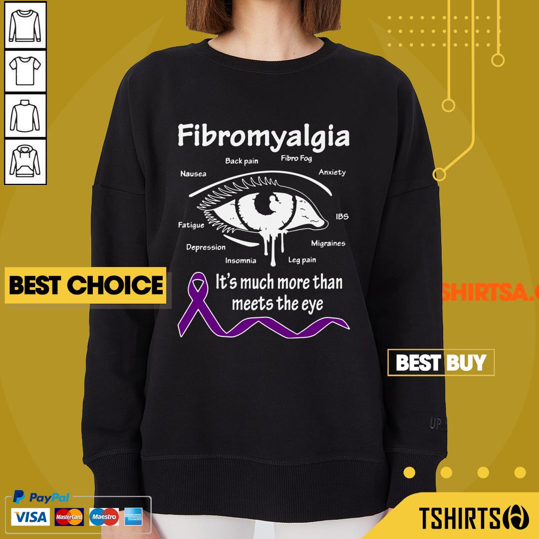 Fibromyalgia Awareness It Is Much More Than Meets The Eye Shirt Fibromyalgia Awareness It Is Much More Than Meets The Eye Sweatshirt