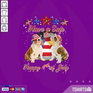 Independence Day Bulldogs Have A Safe And Happy 4th Of July Shirt