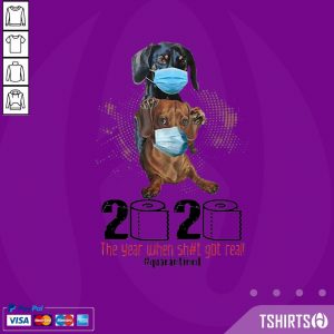Dachshunds 2020 The Year When Shit Got Real Quarantined Covid-19 Office