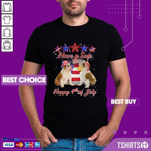Independence Day Bulldogs Have A Safe And Happy 4th Of July Shirt