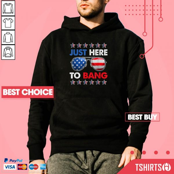 Just Here To Bang 4th Of July American Flag Hoodie