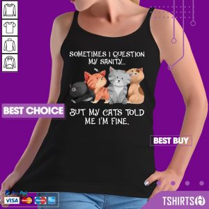 Sometimes I Question My Sanity I Am Fine Cats Tank Top