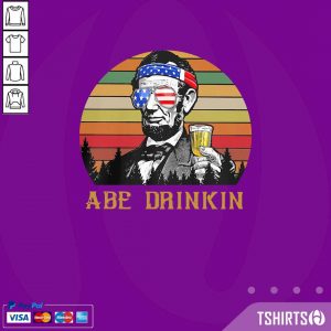 Flawless Abraham Lincoln America ABE Drinkin 4th Of July Vintage Retro Shirt