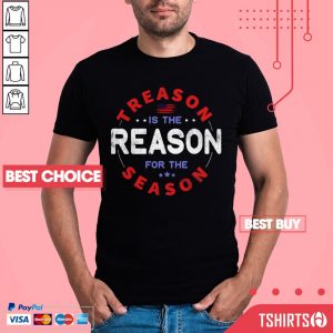 Top Treason Is The Reason For The Season 4th Of July Shirt