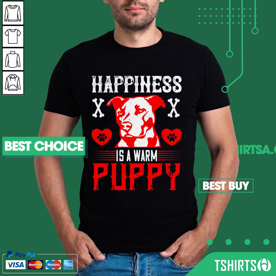 Pitbull Dog Happiness Is A Warm Puppy Shirt Pitbull Dog Happiness Is A Warm Puppy Shirt