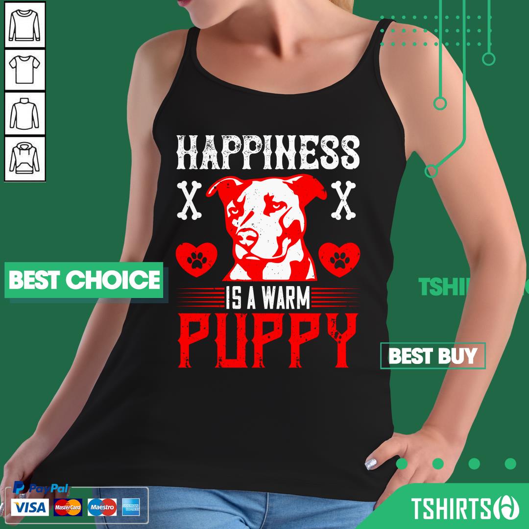 Pitbull Dog Happiness Is A Warm Puppy Shirt Pitbull Dog Happiness Is A Warm Puppy Tank Top
