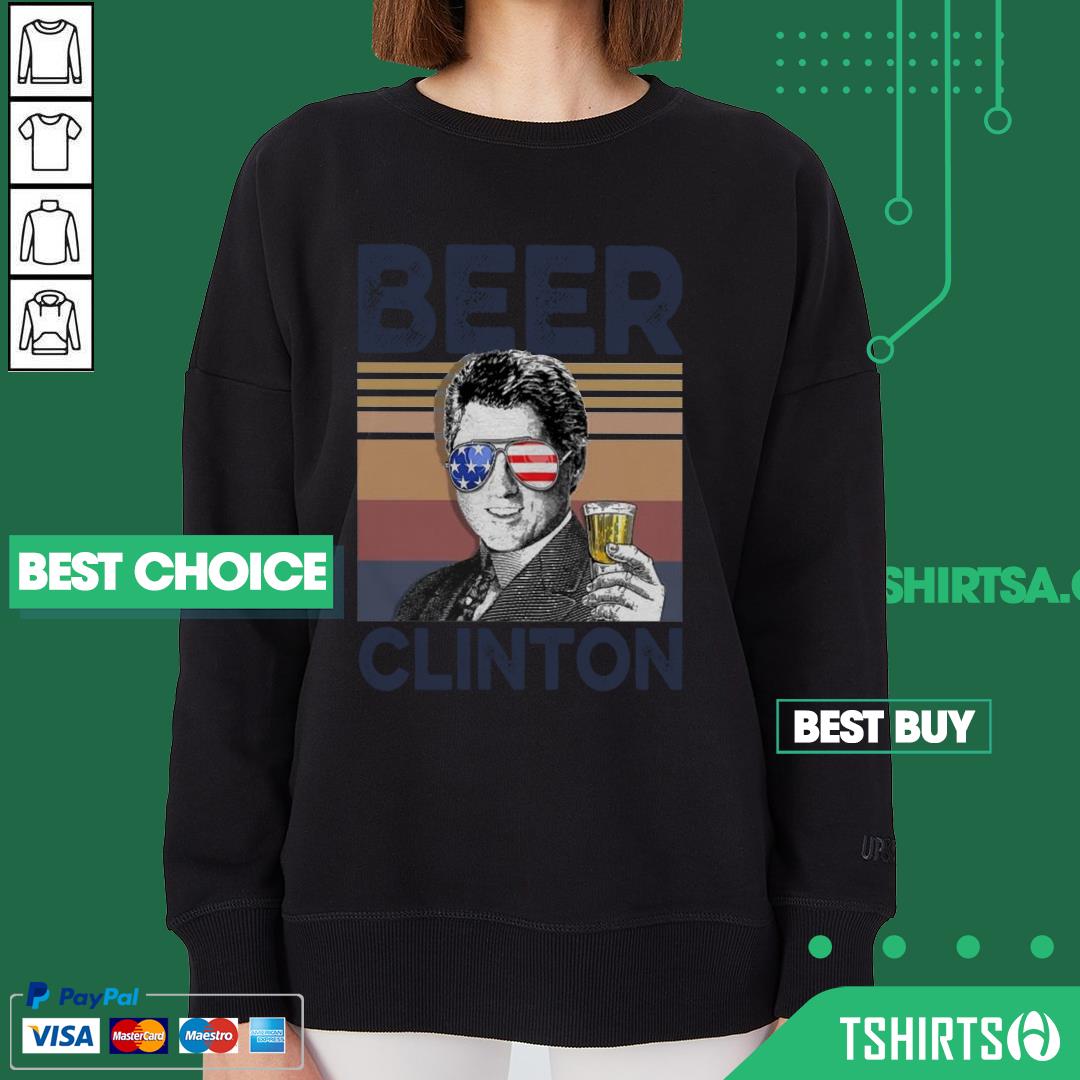 Premium Bill Clinton Drink Beer The 4th Of July Vintage Shirt Premium Bill Clinton Drink Beer The 4th Of July Vintage Sweatshirt