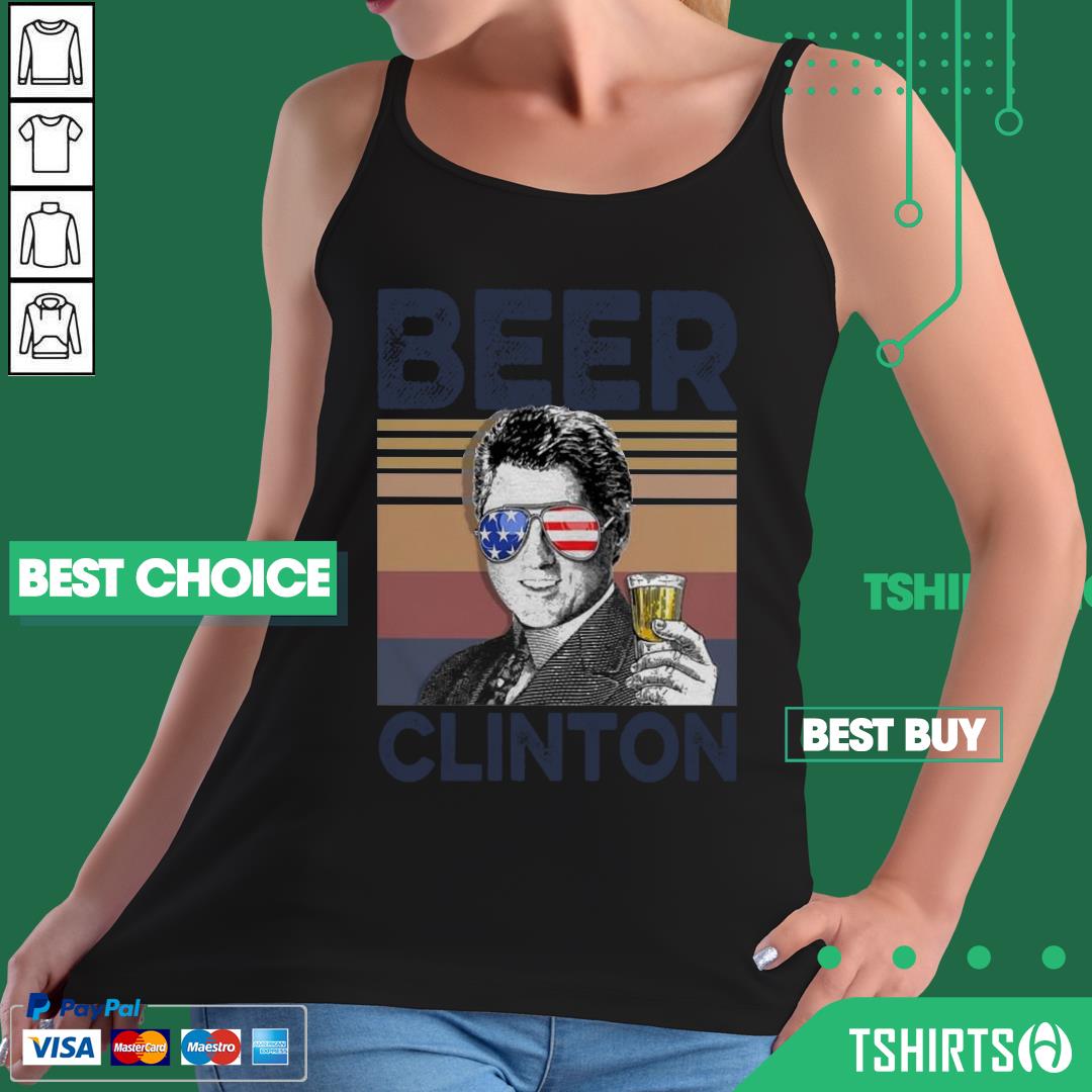 Premium Bill Clinton Drink Beer The 4th Of July Vintage Shirt Premium Bill Clinton Drink Beer The 4th Of July Vintage Tank Top