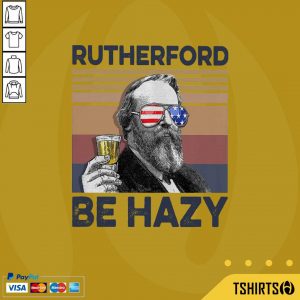 Top Rutherford Be Hazy Drink Beer The 4th Of July Vintage Shirt