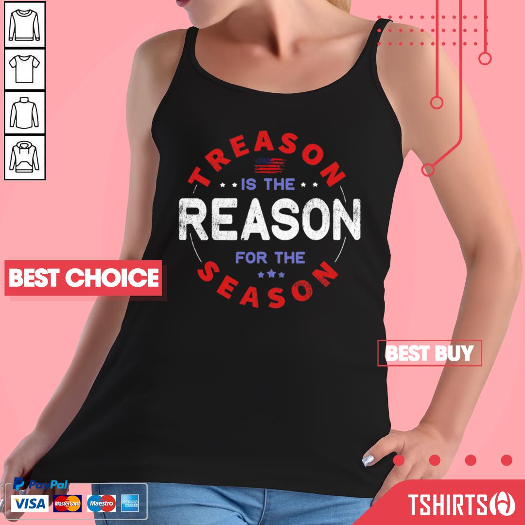 Top Treason Is The Reason For The Season 4th Of July Shirt Top Treason Is The Reason For The Season 4th Of July Tank Top