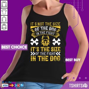 Pitbull Its Not The Size Of The Dog In The Fight Its The Size Of The Fight In The Dog Tank Top