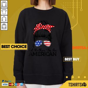 Id Rather Be American Flag 4th Of July Mothers Day Sweatshirt