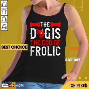 The Dog Is The God Of Frolic Tank Top