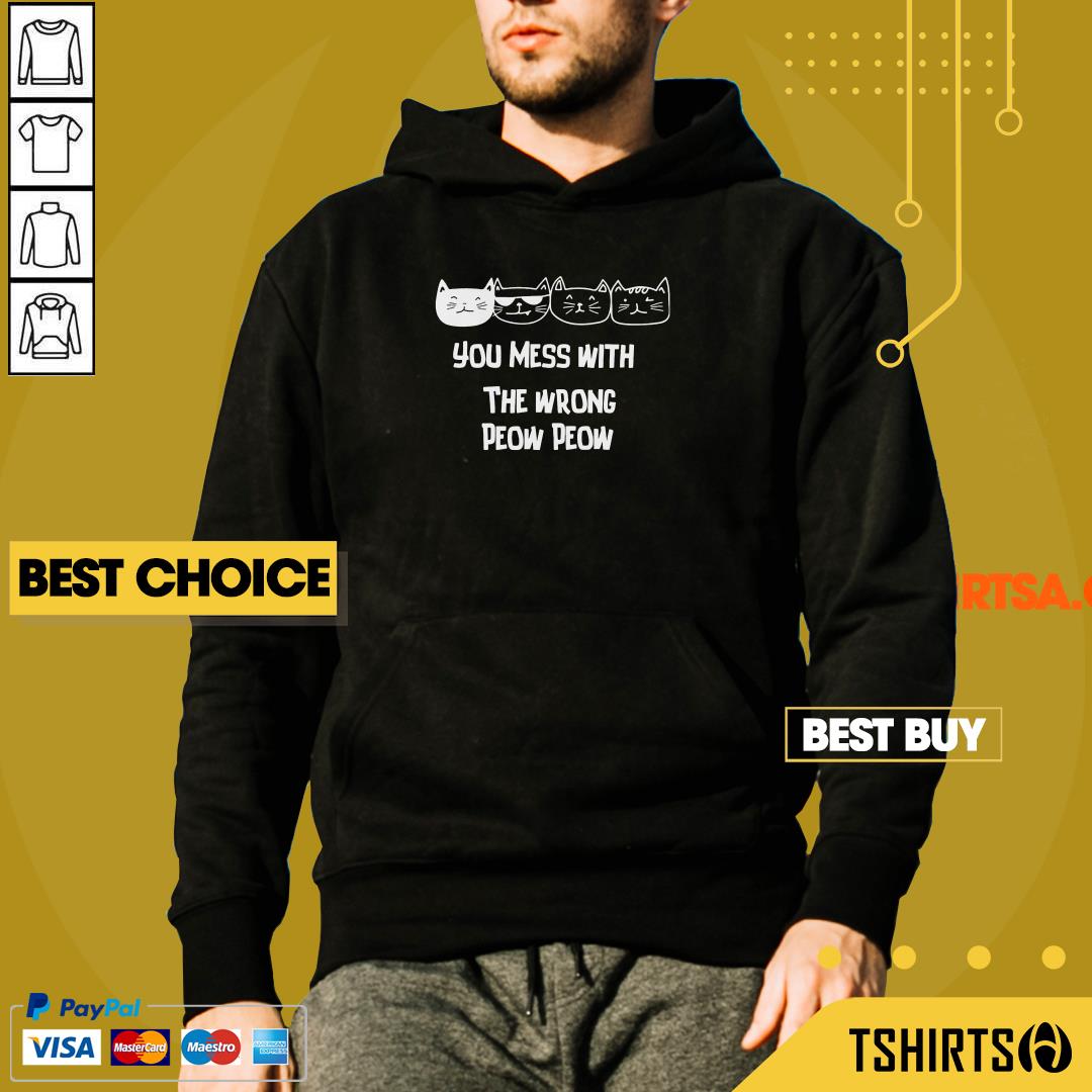You Mess With The Wrong Peow Cat Shirt You Mess With The Wrong Peow Cat Hoodie