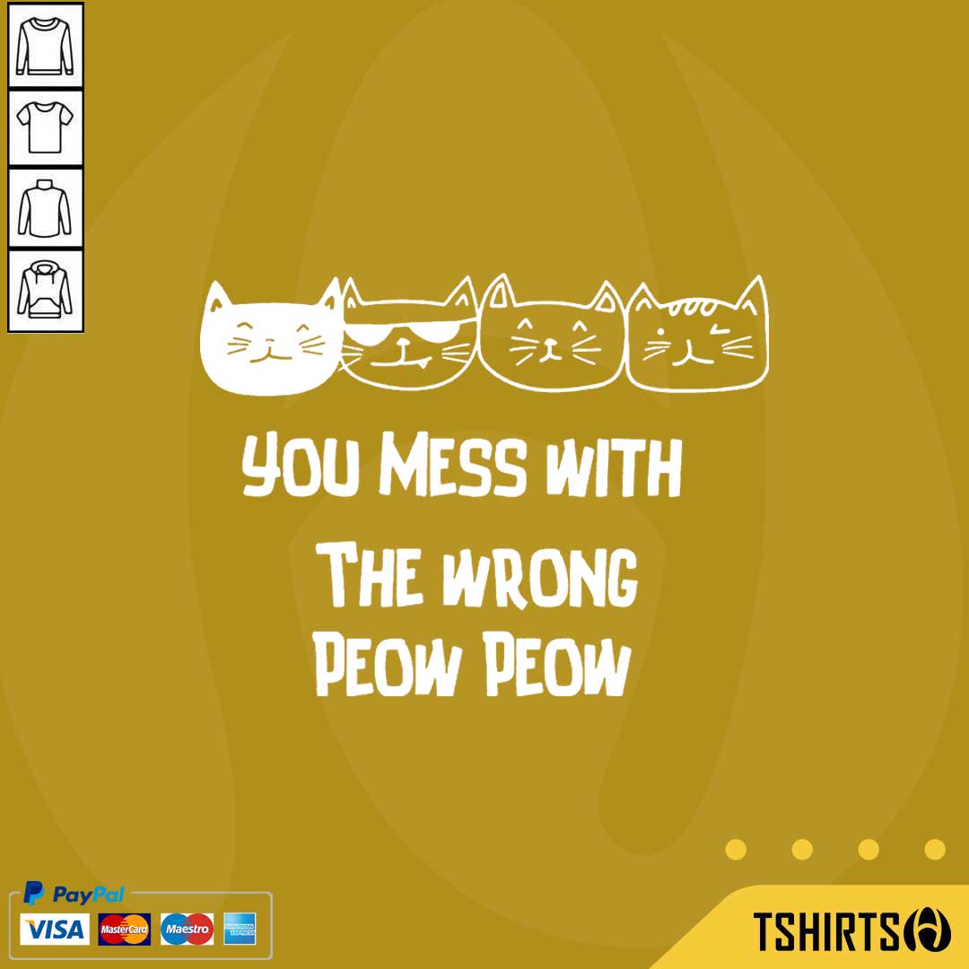 You Mess With The Wrong Peow Cat Shirt You Mess With The Wrong Peow Cat