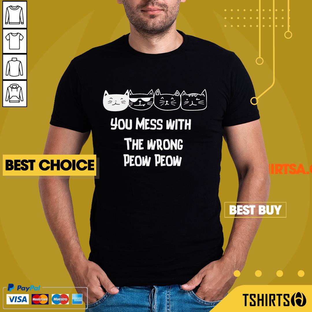 You Mess With The Wrong Peow Cat Shirt You Mess With The Wrong Peow Cat Shirt