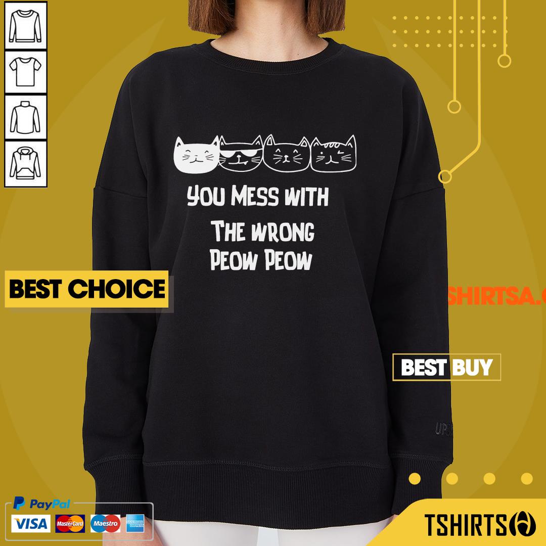 You Mess With The Wrong Peow Cat Shirt You Mess With The Wrong Peow Cat Sweatshirt