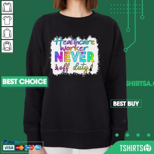 Healthcare Worker Never Off Duty Colorful Nurse Sweatshirt