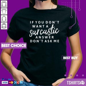 If You Don't Want A Sarcastic Answer Don't Ask Me V-neck