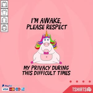 Unicorn I Am Awake Please Respect My Privacy During This Difficult Times