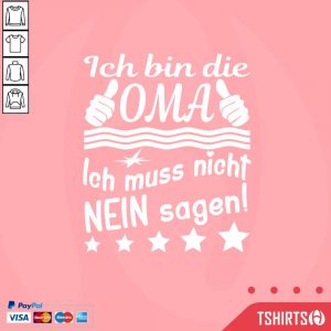 Ich Bin Die OMA Ich Muss Nicht Nein Sagen Shirt