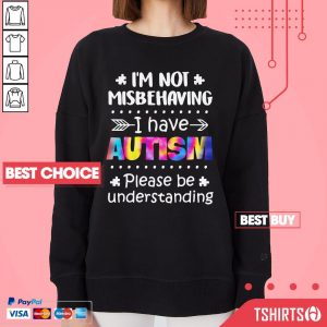 I'm Not Misbehaving I Have Autism Please Be Understanding Sweatshirt