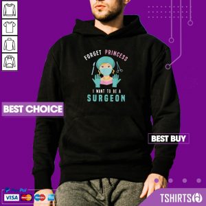 Forget Princess I Want To Be A Surgeon Doctor Hoodie