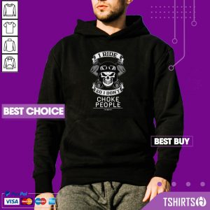 Skull I Ride So I Do Not Choke People Hoodie