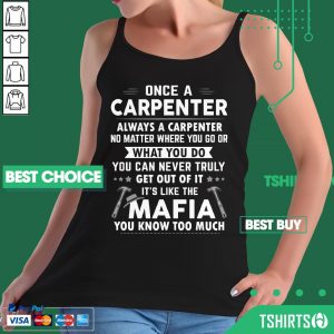 Once A Carpenter Always A Carpenter It’s Like The Mafia You Know Too Much Tank Top