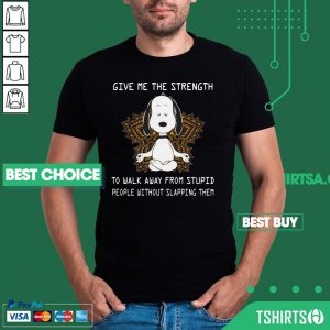 Snoopy Yoga Give Me The Strength To Walk Away Form Stupid People Without Slapping Them Shirt