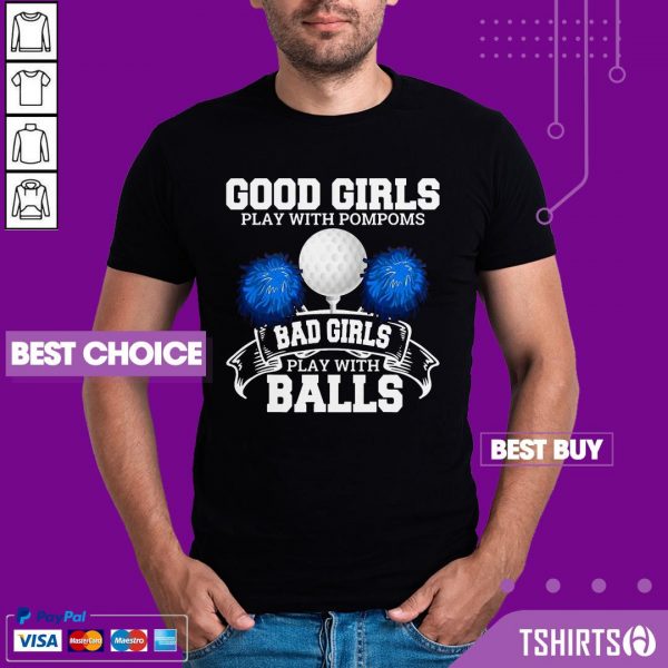 Golf Good Girls Play With Pompoms Bad Girls Play With Balls Shirt