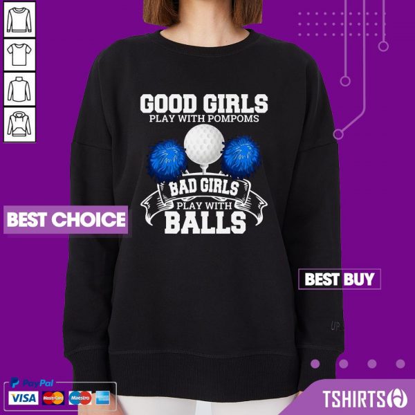 Golf Good Girls Play With Pompoms Bad Girls Play With Balls Sweatshirt