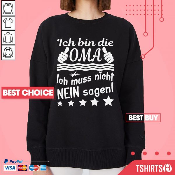 Ich Bin Die OMA Ich Muss Nicht Nein Sagen Sweatshirt