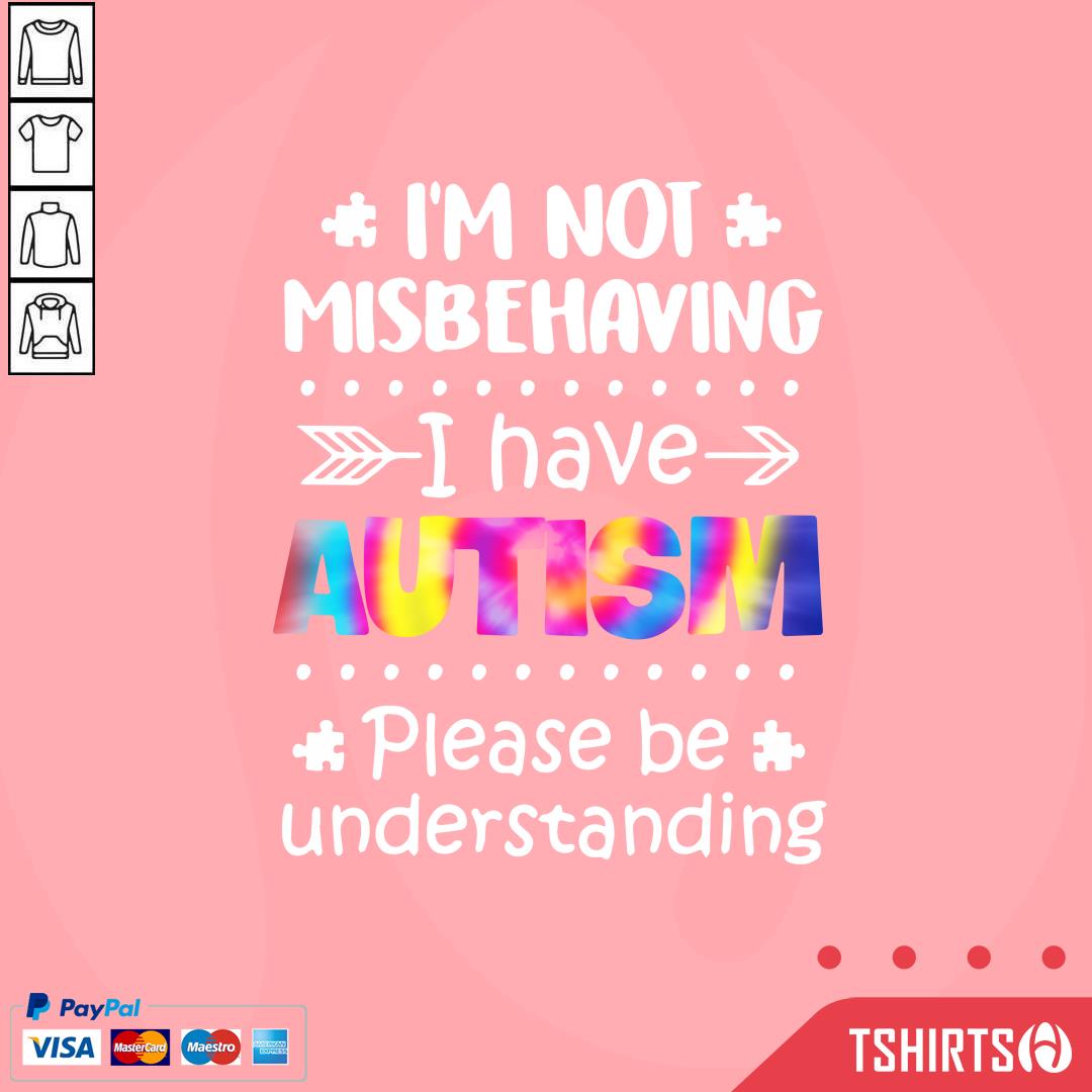 I'm Not Misbehaving I Have Autism Please Be Understanding Shirt I'm Not Misbehaving I Have Autism Please Be Understanding Shirt