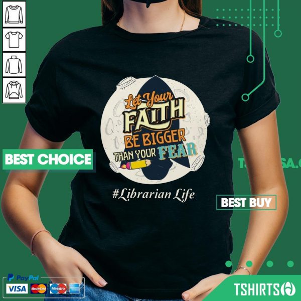 Librarian Life Let Your Faith Be Bigger Than Your Fear V-neck