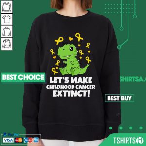 Let's Make Childhood Cancer Extinct Dinosaur Sweatshirt