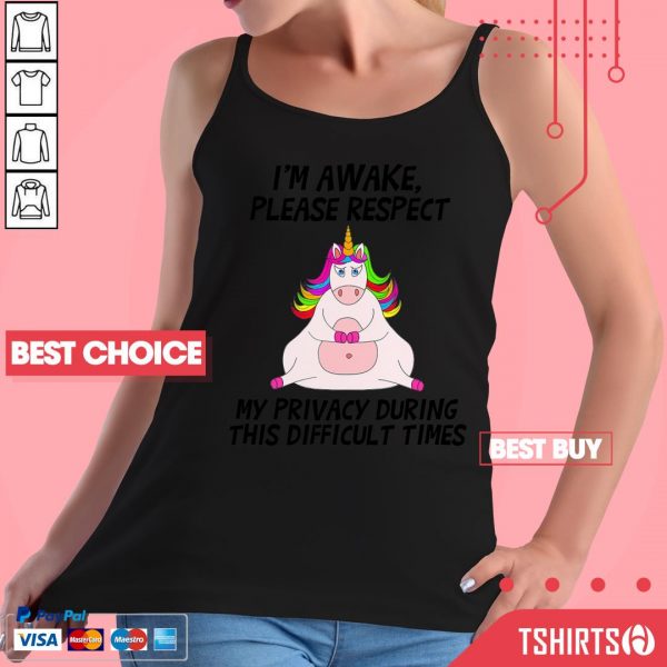 Unicorn I Am Awake Please Respect My Privacy During This Difficult Times Tank Top