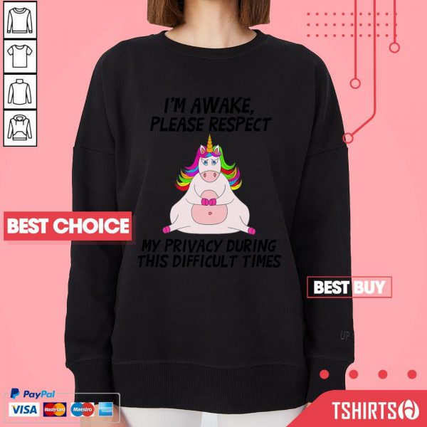 Unicorn I Am Awake Please Respect My Privacy During This Difficult Times Sweatshirt