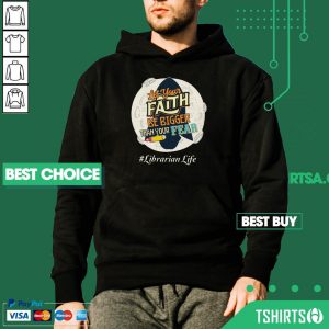 Librarian Life Let Your Faith Be Bigger Than Your Fear Hoodie